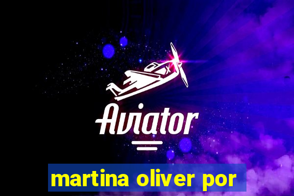 martina oliver por